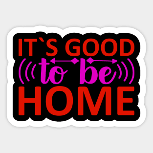 it's good to be home Sticker